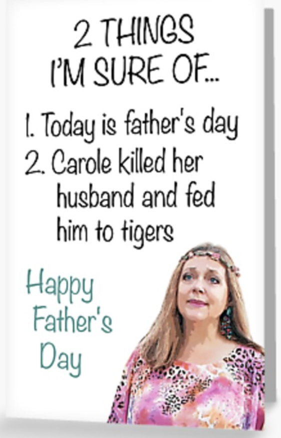 Funny Father's Day Card - Carole Baskin Killed Her Husband - Greeting Card Greeting Card
