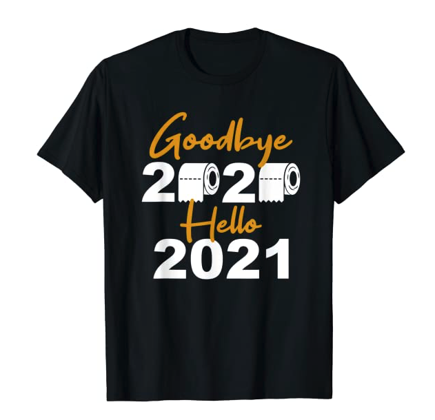 Goodbye 2020 Hello 2021 Funny New Years Eve T-Shirt