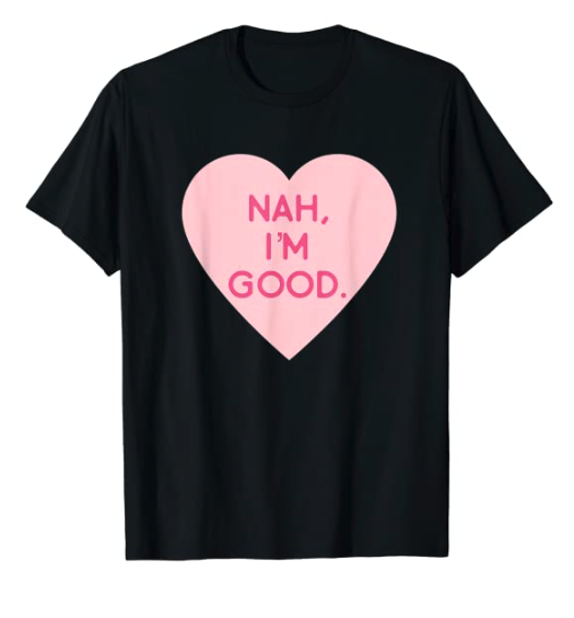 Funny Anti Valentine's Day Shirt (Heart Image) Nah I'm Good T-Shirt