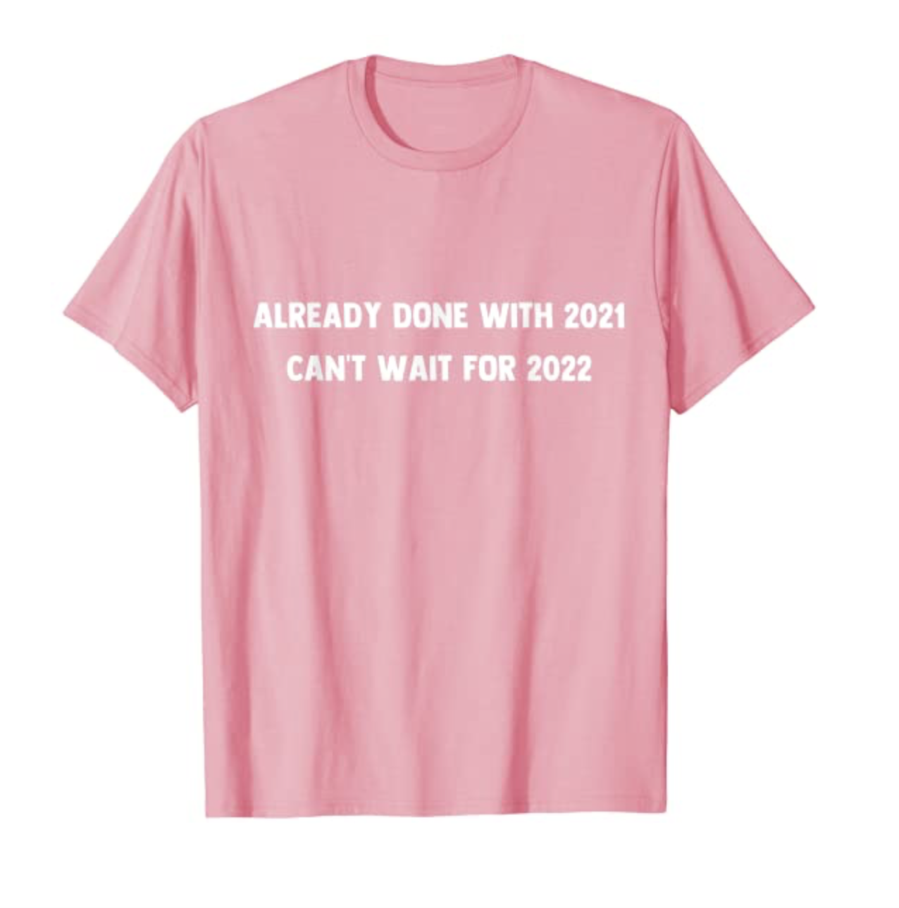 Funny Already done with 2021 Can't wait for 2022 Party Gift T-Shirt