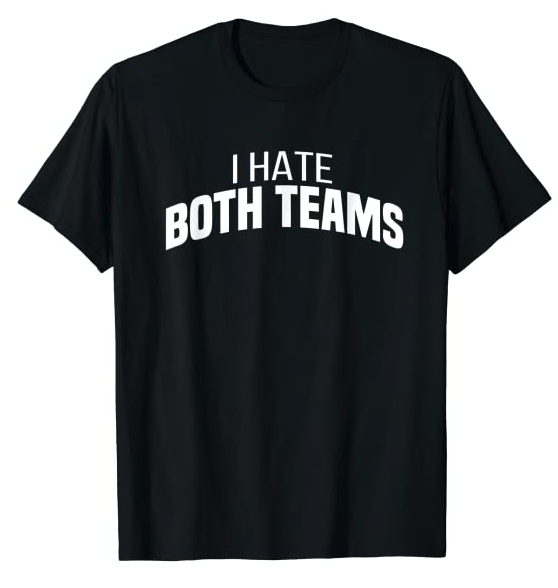 I Hate Both Teams | Funny Football T-Shirt
