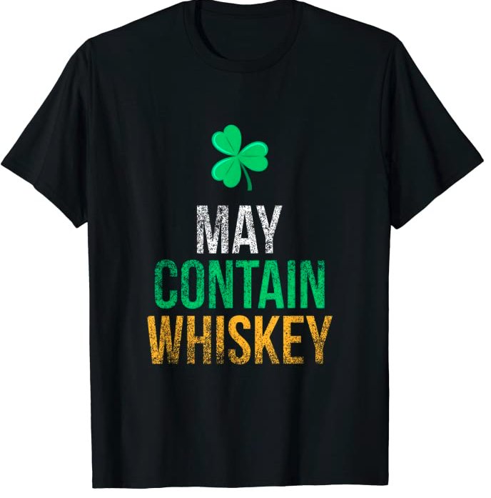 May Contain Whiskey Funny Irish St. Patrick's Day T-Shirt T-Shirt