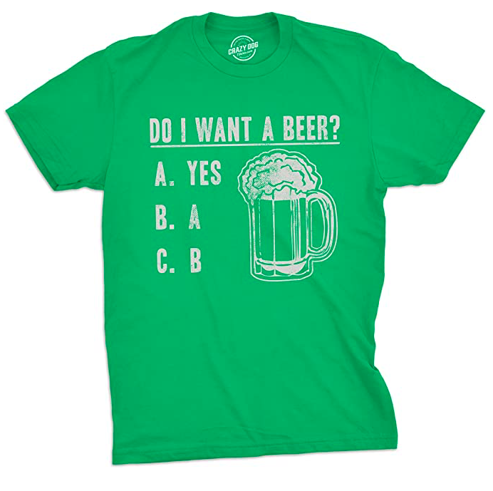 Mens Do I Want A Beer T Shirt Drinking Saint St Patricks Day Funny Graphic Tee