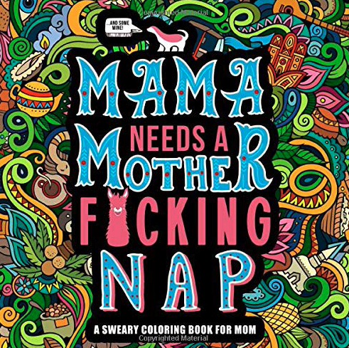 Mama Needs a Mother F*cking Nap: A Sweary Coloring Book for Mom Paperback – December 27, 2017