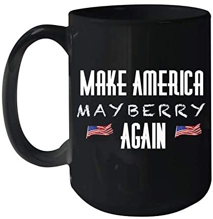 Make America Mayberry Again Mama Andy Griffith Trump Gear Ceramic Mug 15oz (Black;15oz)